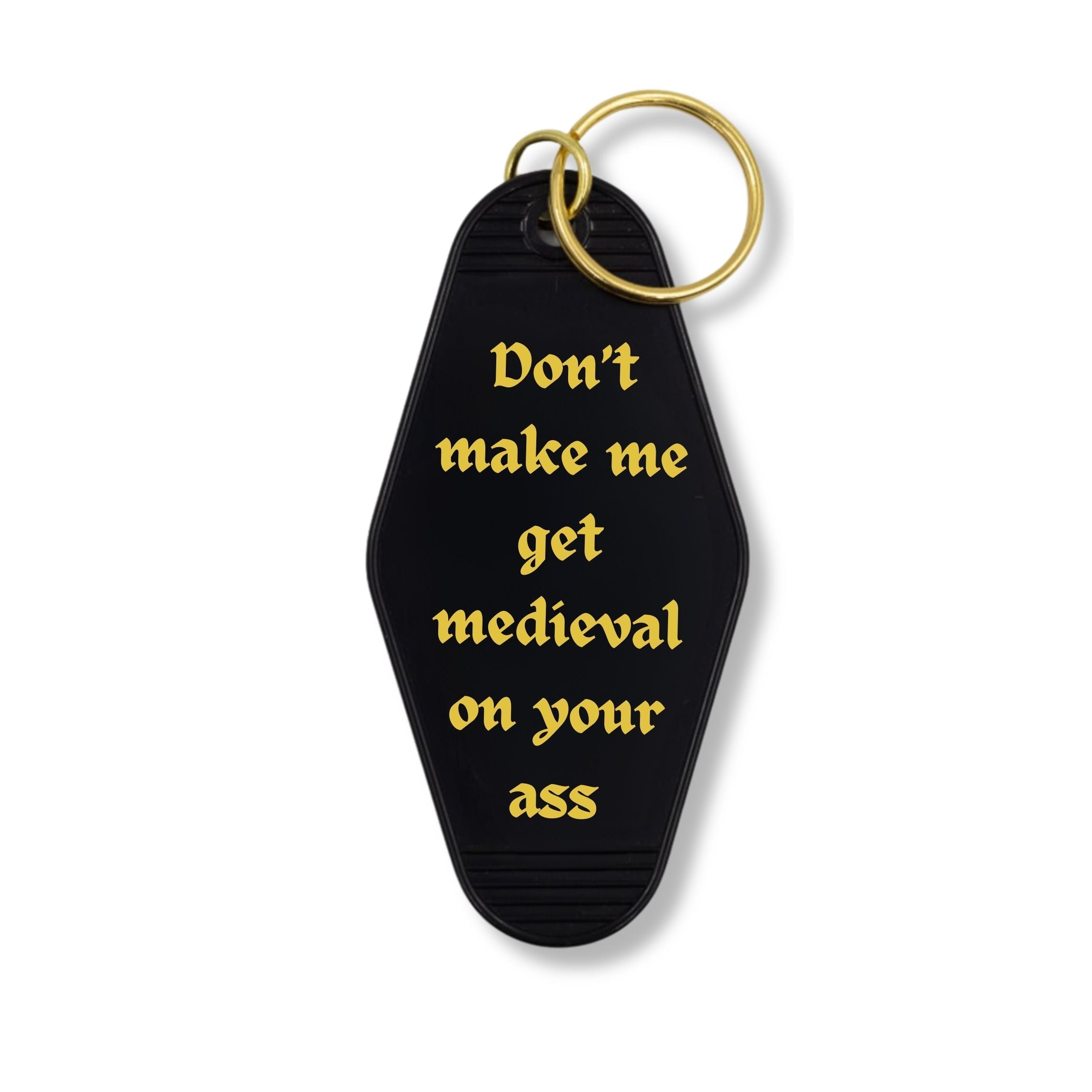 Don't Make Me Get Medieval on Your Ass Motel Style Keychain
