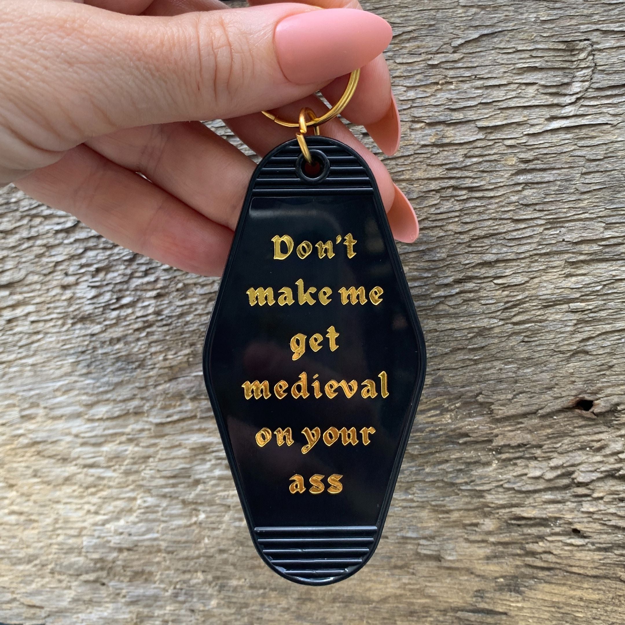 Don't Make Me Get Medieval on Your Ass Motel Style Keychain
