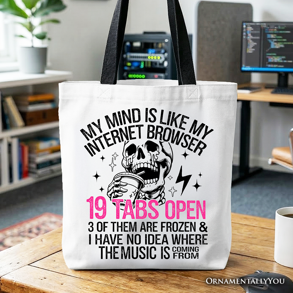 My Mind is Like My Internet Browser Tote Bag