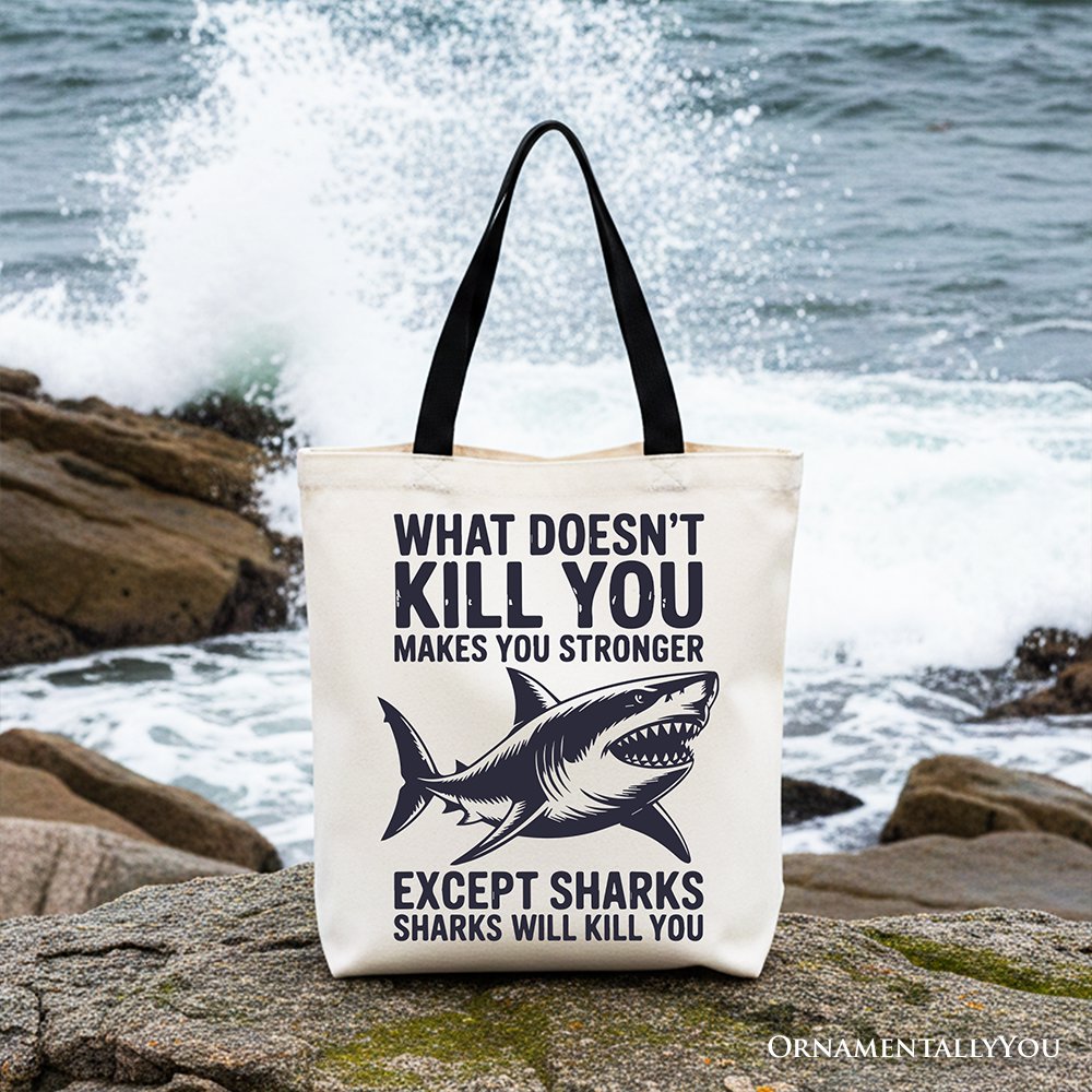 What Doesn’t Kill You Makes You Stronger Except Sharks Canvas Tote