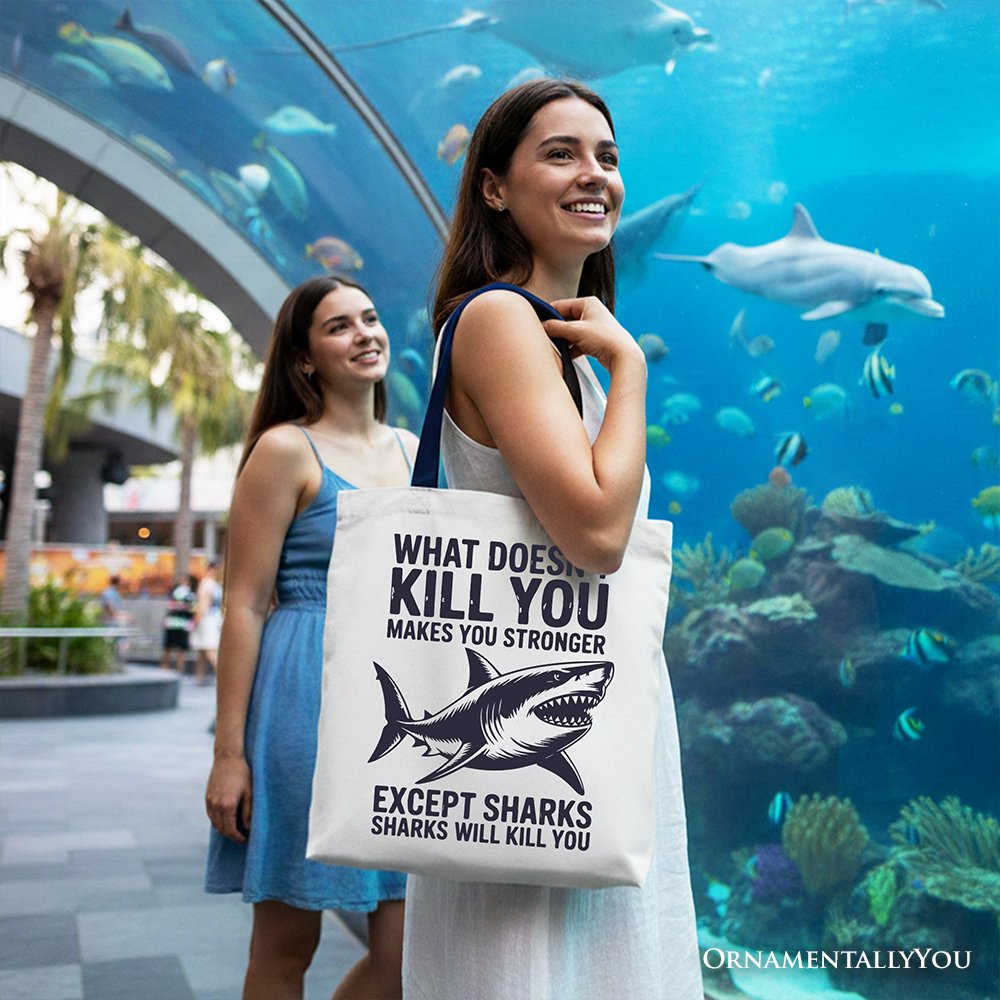 What Doesn’t Kill You Makes You Stronger Except Sharks Canvas Tote