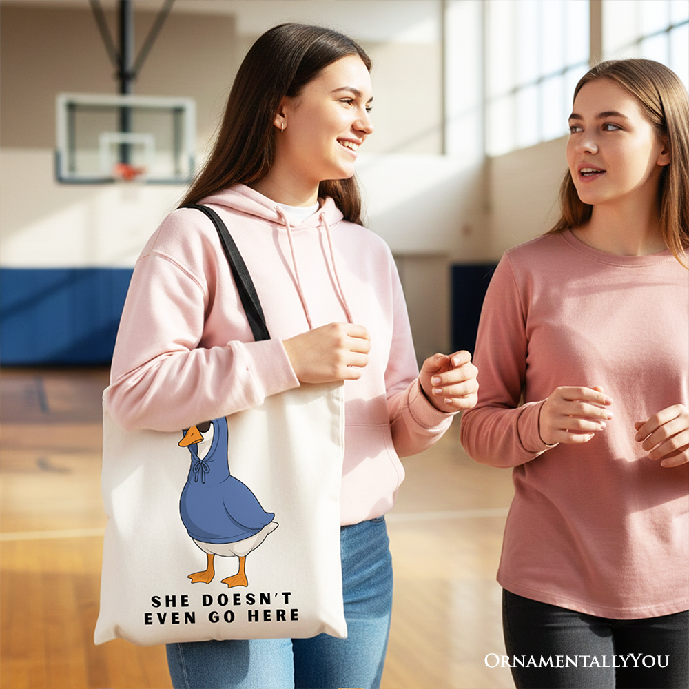 She Doesn’t Even Go Here Silly Goose Canvas Tote Bag