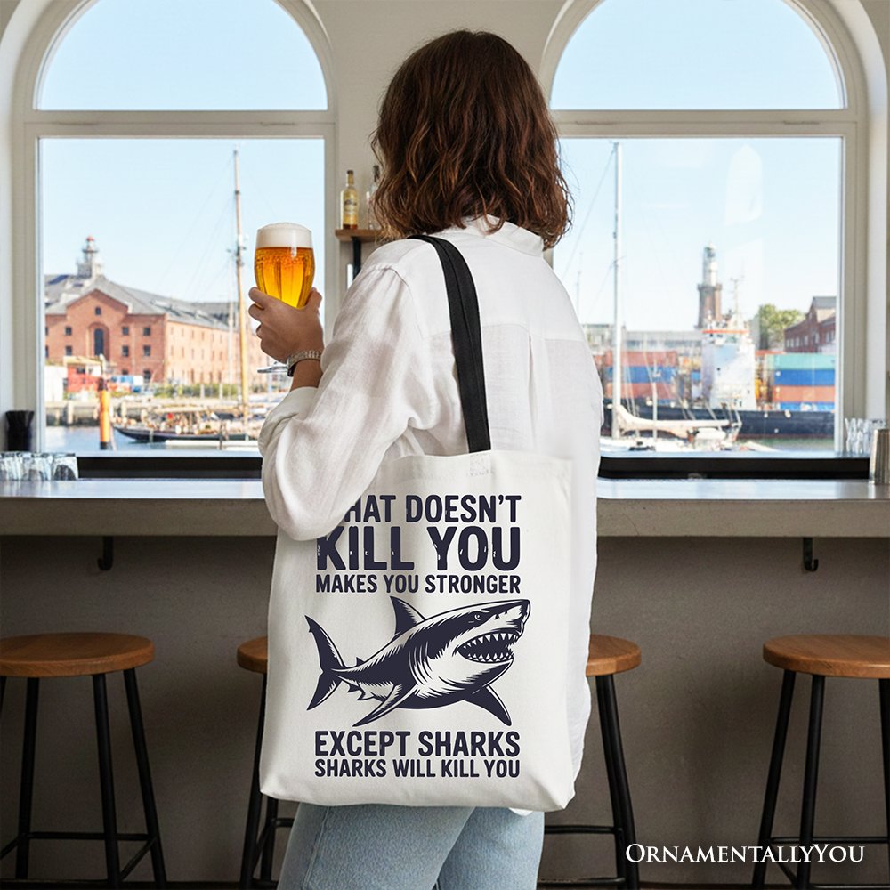 What Doesn’t Kill You Makes You Stronger Except Sharks Canvas Tote