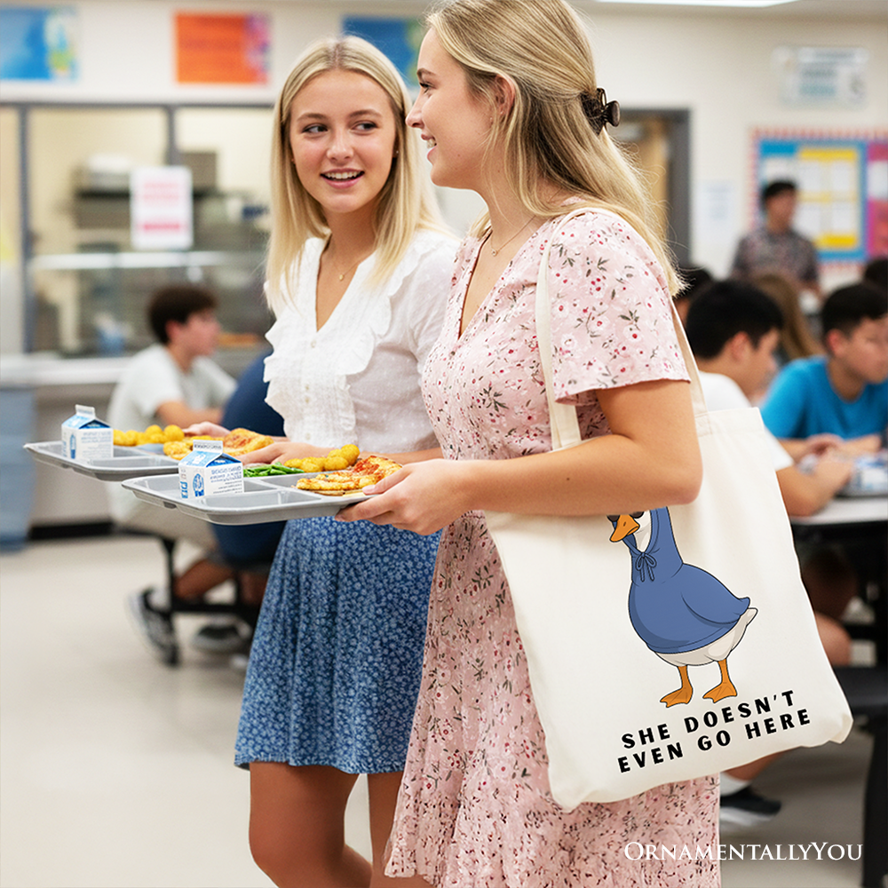 She Doesn’t Even Go Here Silly Goose Canvas Tote Bag