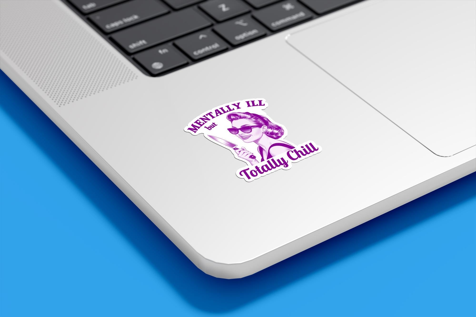 Mentally Ill but Totally Chill Vinyl Sticker