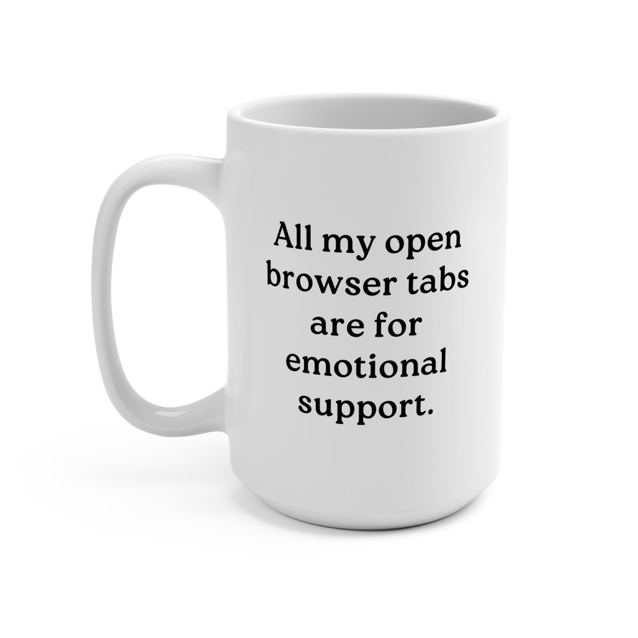 All my open browser tabs are for emotional support Mug