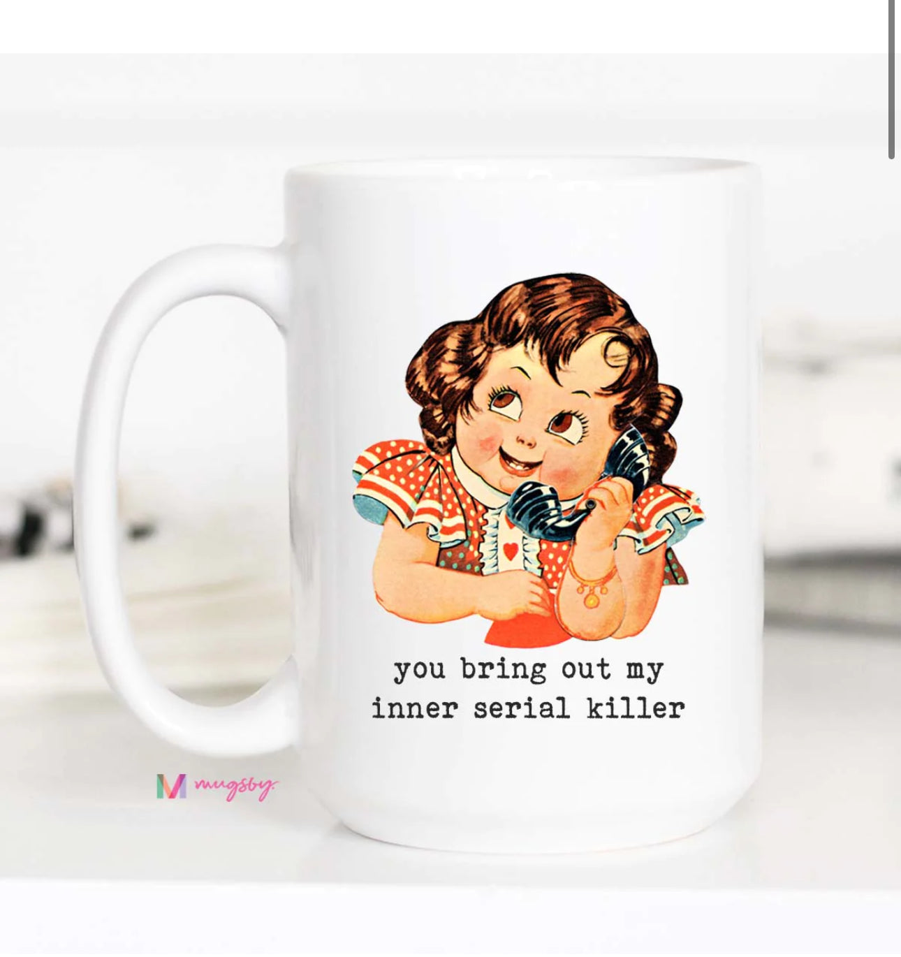 You Bring Out my Inner Serial Killer Mug