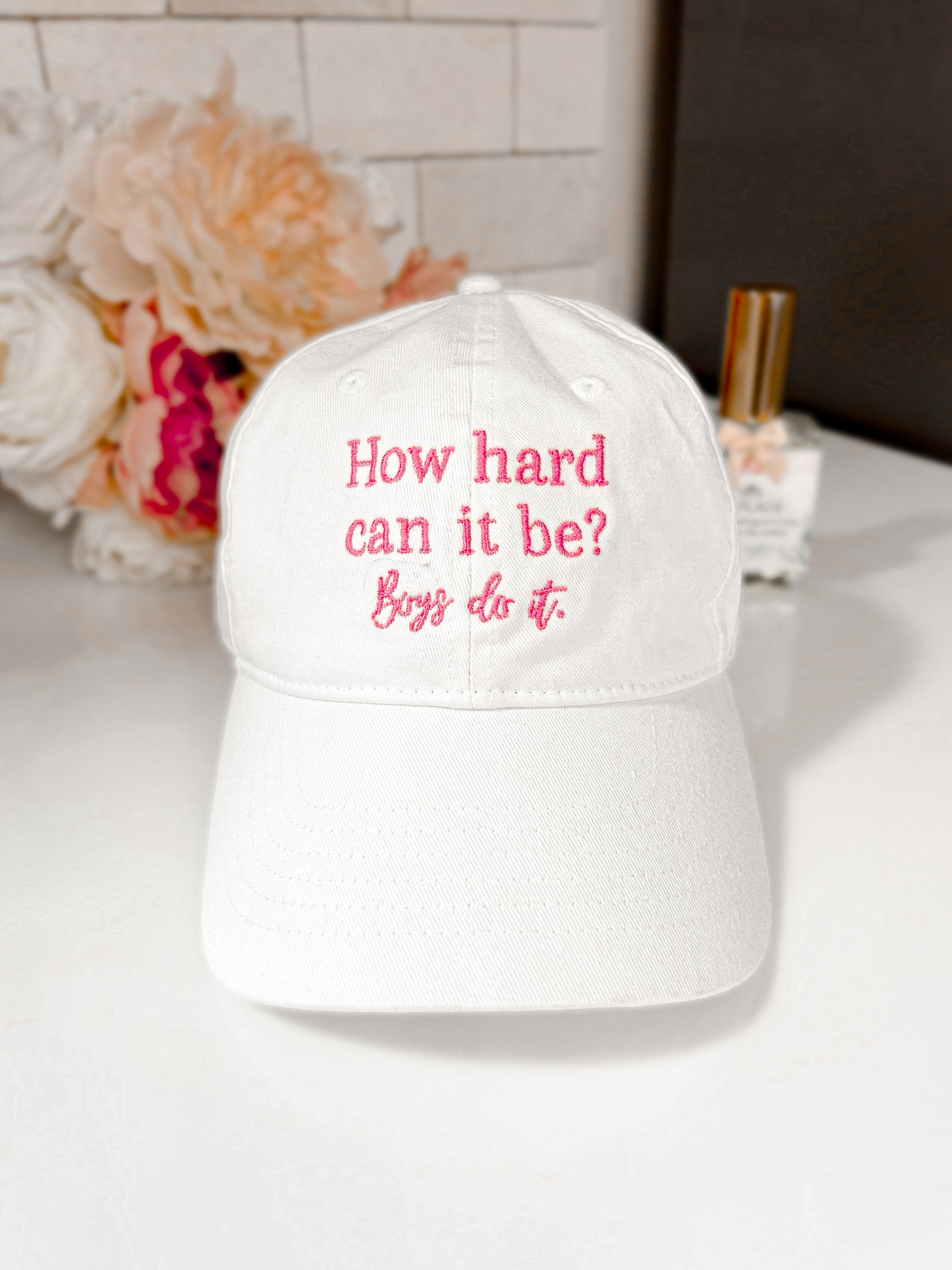 PRE-ORDER “How Hard Can It Be, Boys Do It” Embroidered Baseball Cap