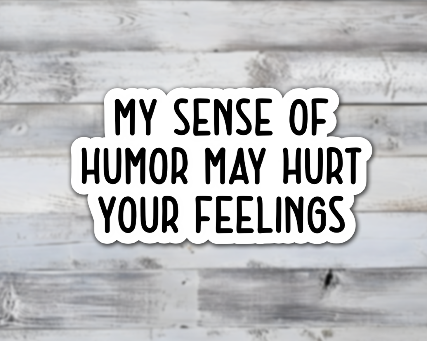 My Humor May Hurt Your Feelings Vinyl Sticker