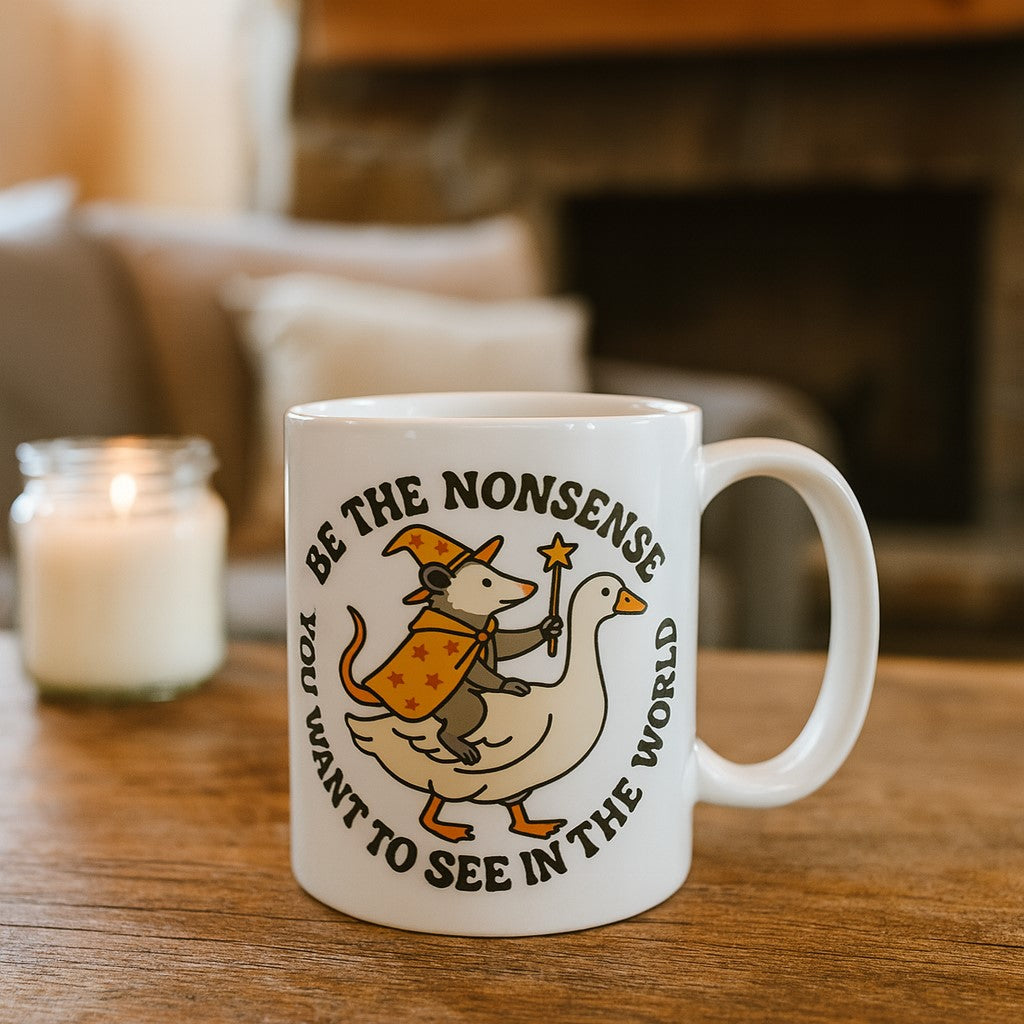Be the Nonsense You Want to See In the World Mug