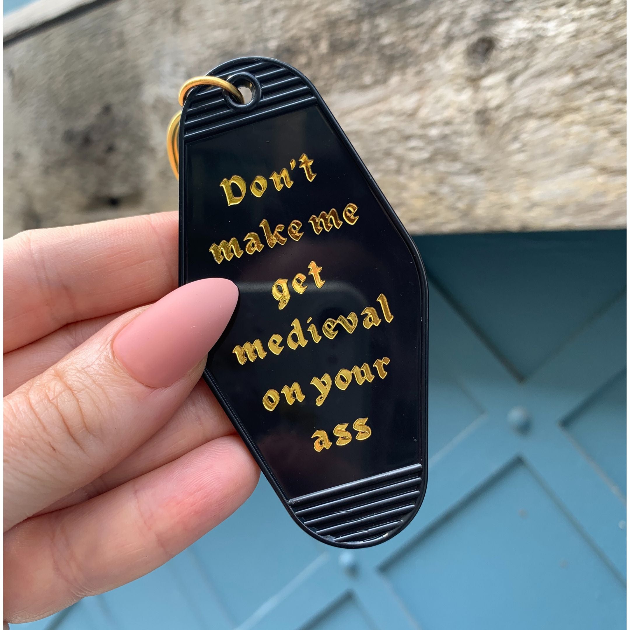 Don't Make Me Get Medieval on Your Ass Motel Style Keychain