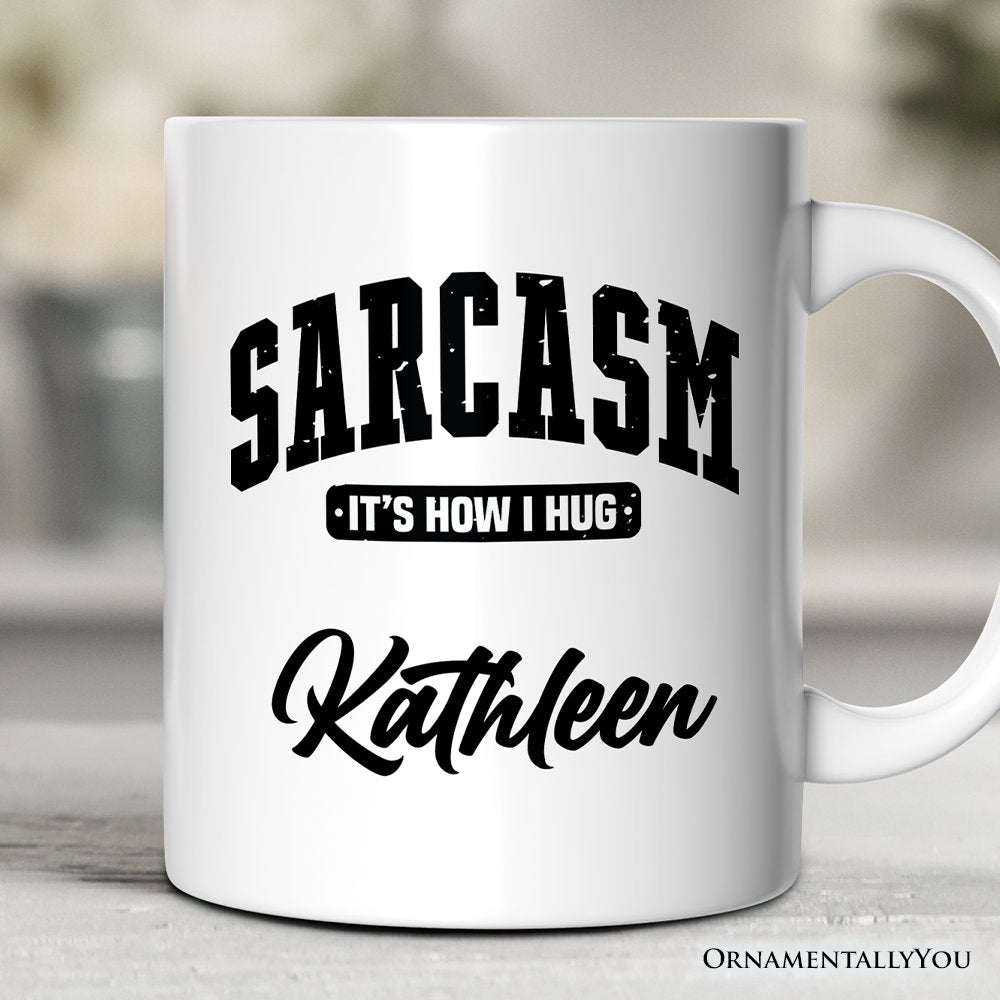 Sarcasm It’s How I Hug Personalized Mug