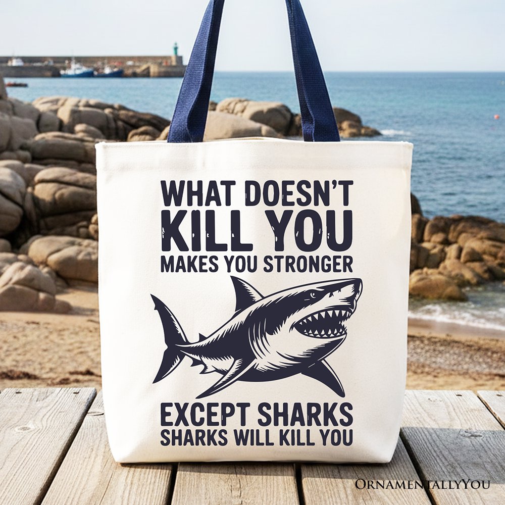 What Doesn’t Kill You Makes You Stronger Except Sharks Canvas Tote