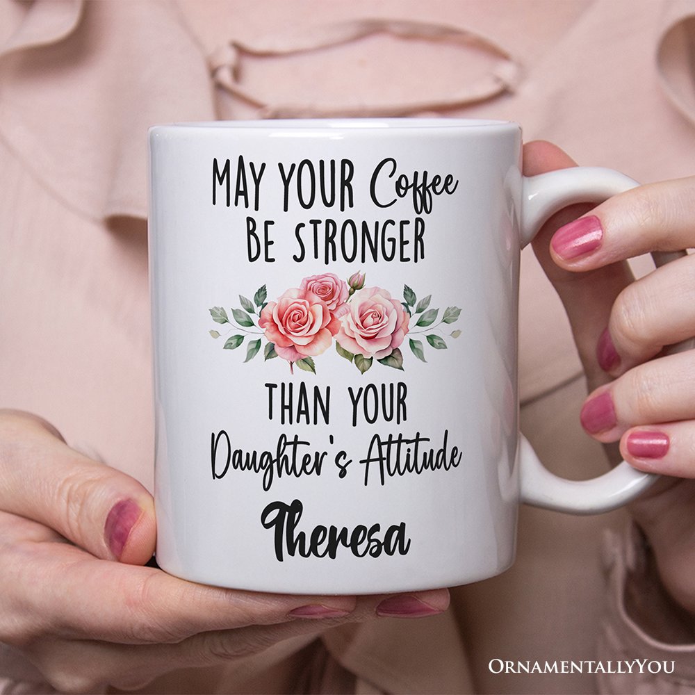 May Your Coffee Be Stronger Than your Daughter's Attitude