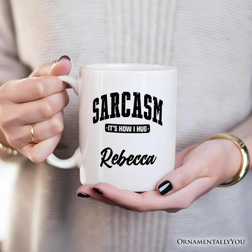 Sarcasm It’s How I Hug Personalized Mug