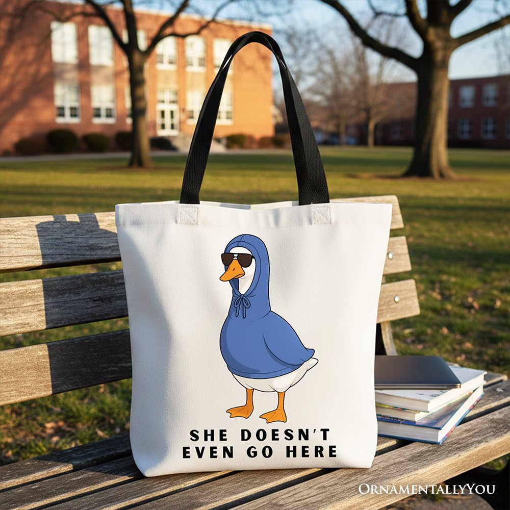 She Doesn’t Even Go Here Silly Goose Canvas Tote Bag