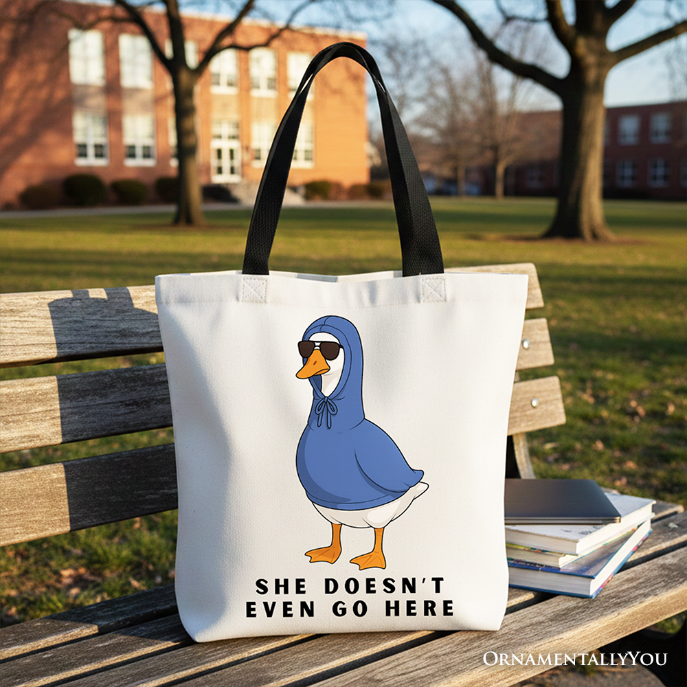 She Doesn’t Even Go Here Silly Goose Canvas Tote Bag
