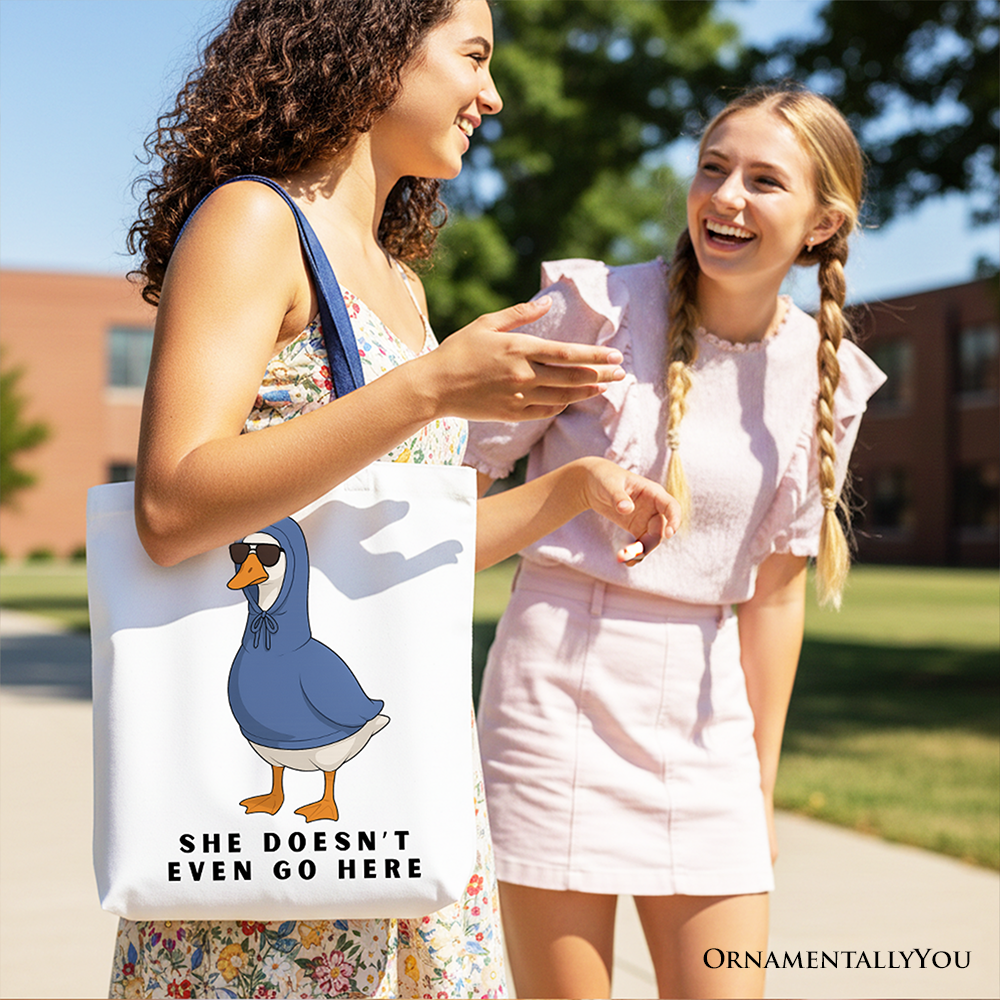 She Doesn’t Even Go Here Silly Goose Canvas Tote Bag