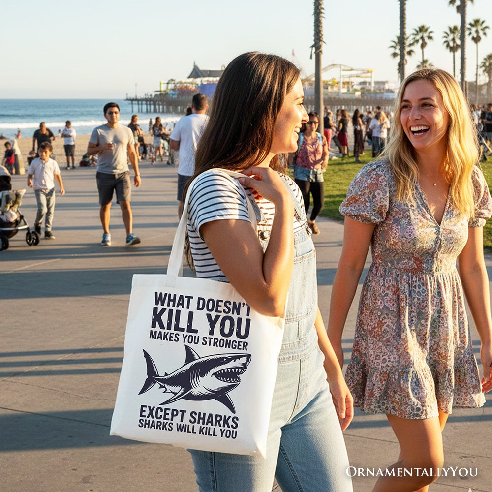 What Doesn’t Kill You Makes You Stronger Except Sharks Canvas Tote