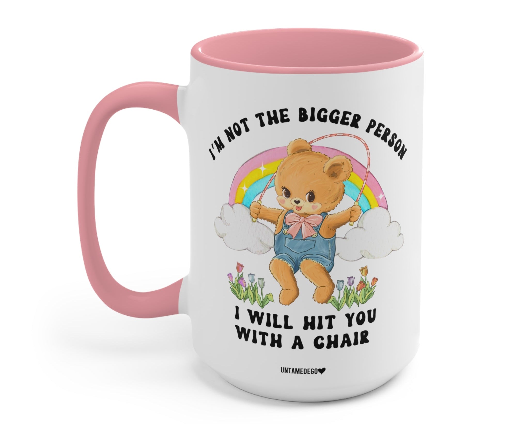 I'm Not The Bigger Person I Will Hit You With A Chair Mug