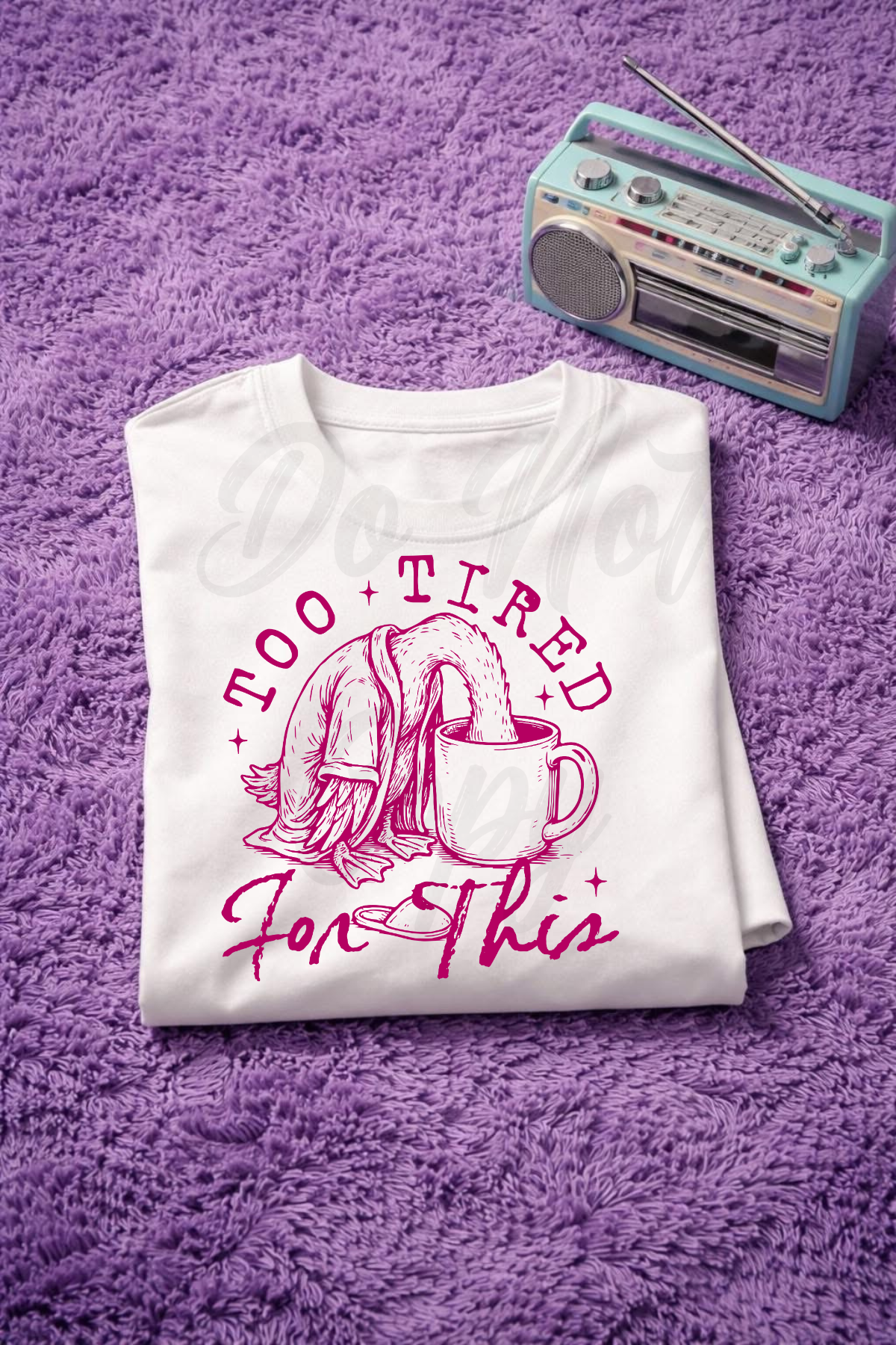 Too Tired Tee or Sweatshirt