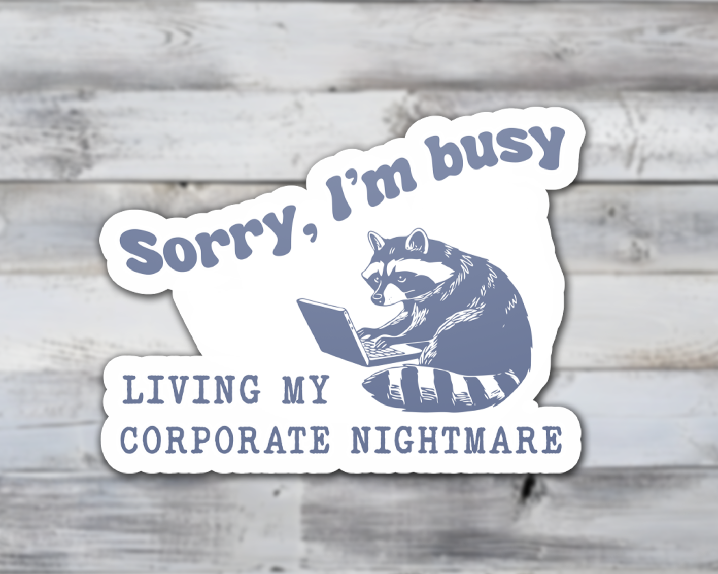 Sorry I'm Busy Living My Corporate Nightmare Vinyl Sticker