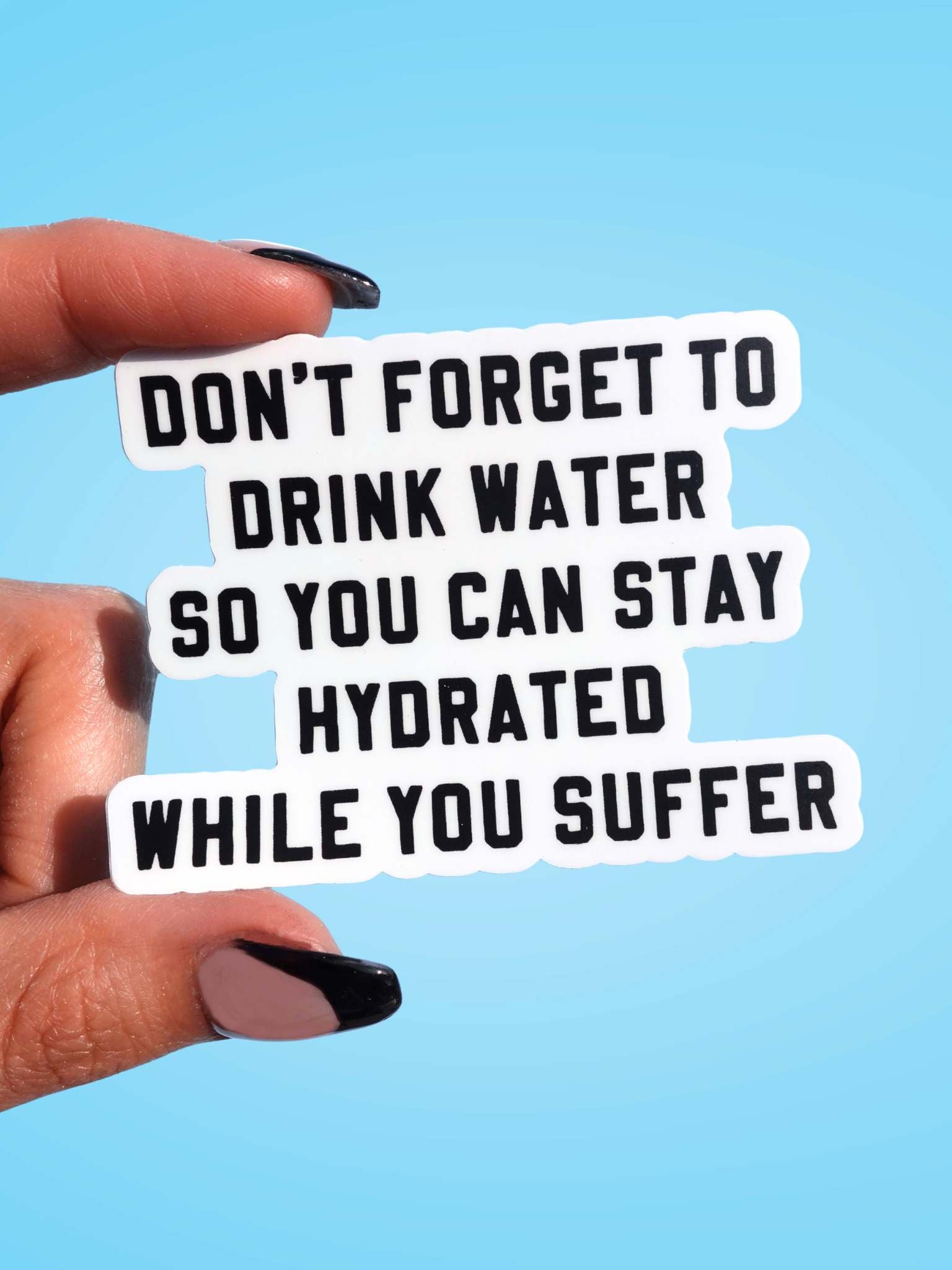 Don't Forget To Drink Water Vinyl Sticker