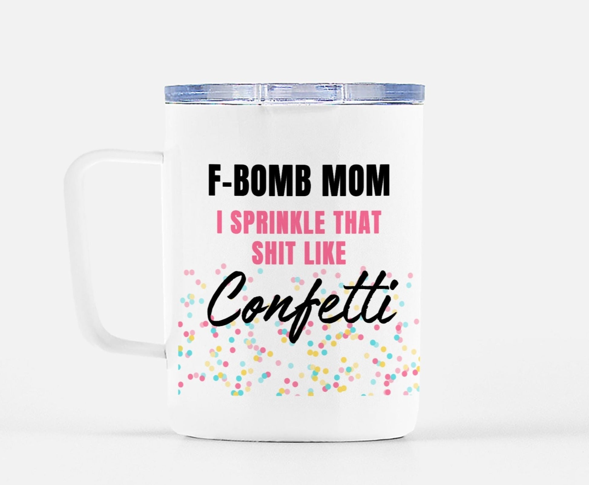 F-Bomb Mom I Sprinkle That Shit Like Confetti Mug
