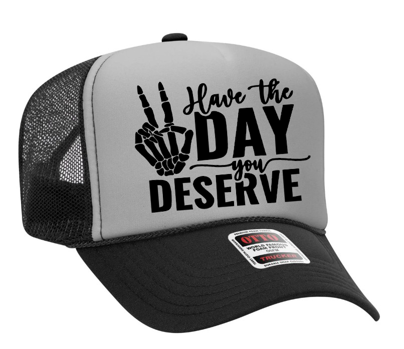 Have The Day You Deserve Adult Otto Foam Trucker Hat