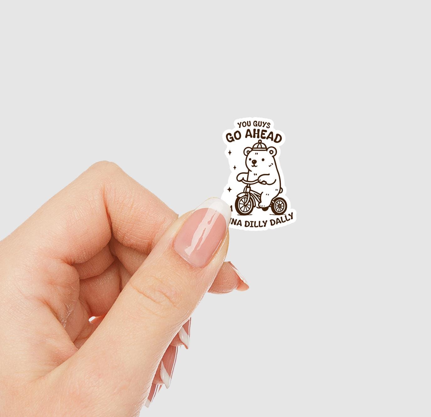 You Guys Go Ahead I'm Gonna Dilly Dally Vinyl Sticker