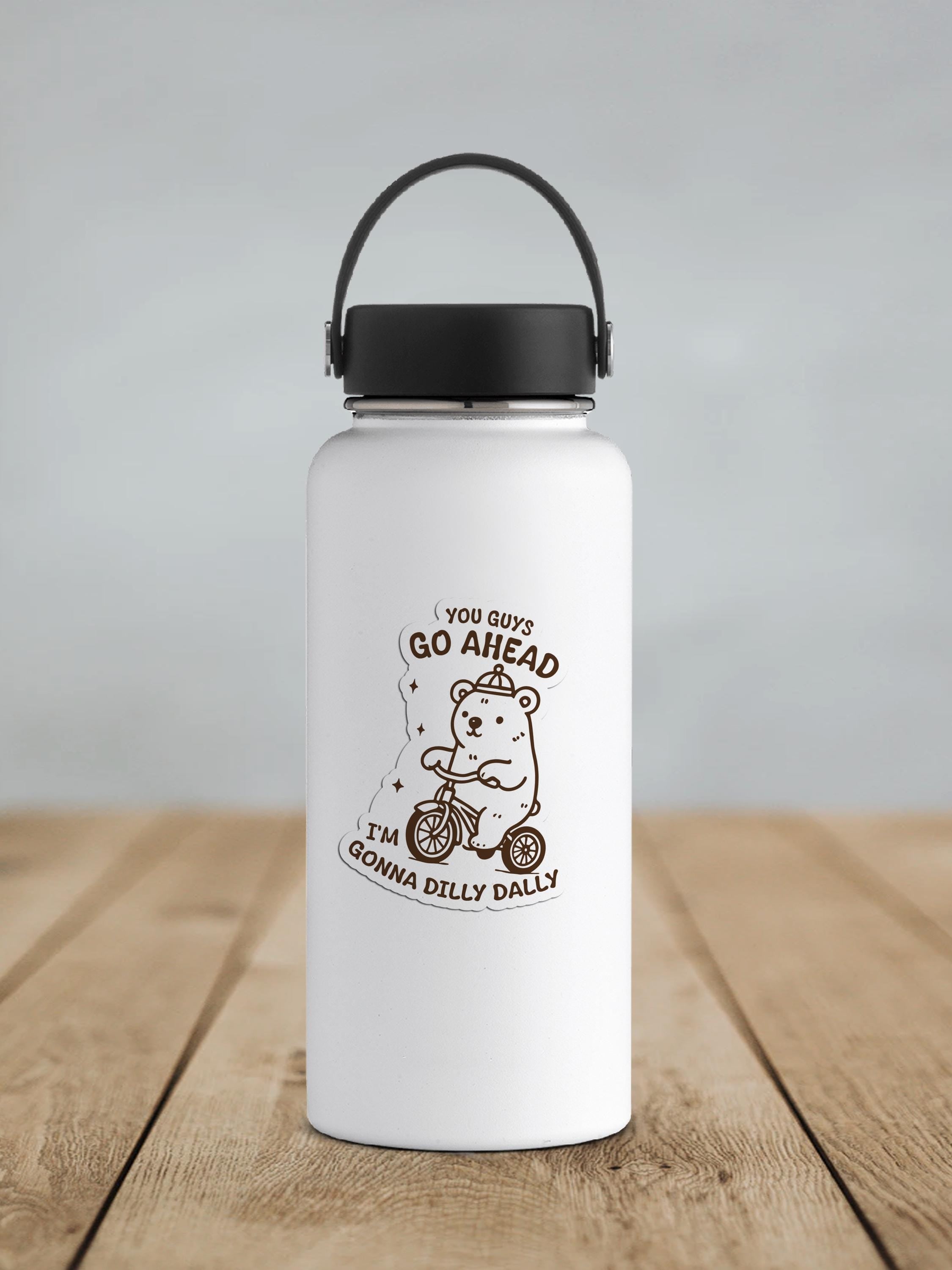 You Guys Go Ahead I'm Gonna Dilly Dally Vinyl Sticker
