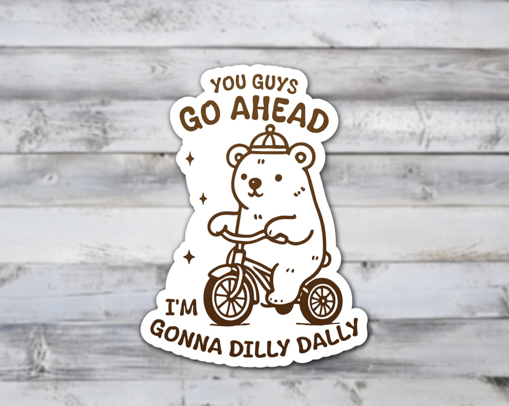 You Guys Go Ahead I'm Gonna Dilly Dally Vinyl Sticker