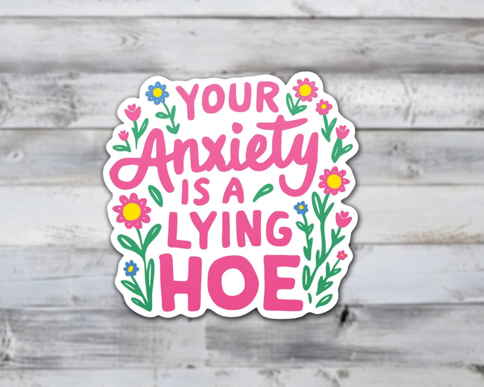Your Anxiety Is A Lying Hoe Vinyl Sticker