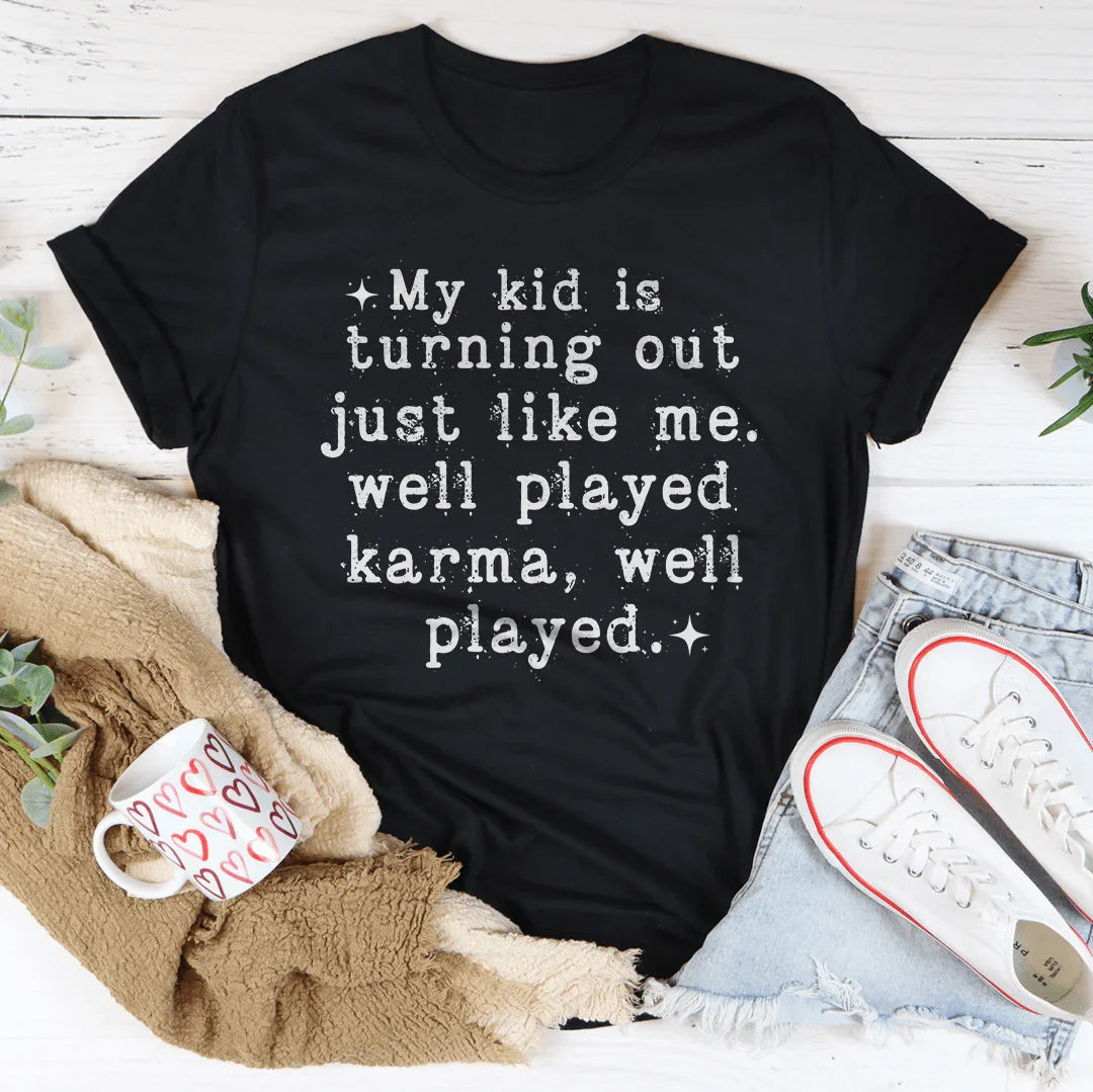 My Kid Is Turning Out Just Like Me Tee
